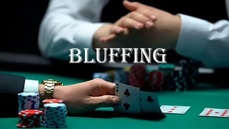 Bluffing là một phần nghệ thuật trong Poker và cần được thực hiện một cách khôn ngoan